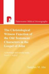 The Christological Witness Function of the Old Testament Characters in the Gospel of John - Ahn Sanghee M.