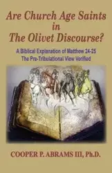 The Church Age Saints in the Olivet Discourse - Abrams Cooper III P