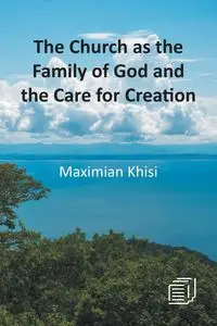 The Church as the Family of God and the Care for Creation - Khisi Maximian