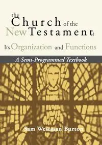 The Church of the New Testament - Burton Sam Westman