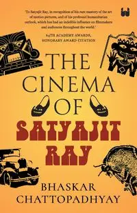 The Cinema of Satyajit Ray - Chattopadhyay Bhaskar