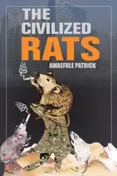 The Civilized Rats - Patrick Amaefule