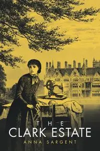 The Clark Estate - Anna Sargent