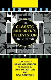 The Classic Children's Television Quiz Book - Dean Wilkinson