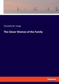 The Clever Woman of the Family - Charlotte M. Yonge