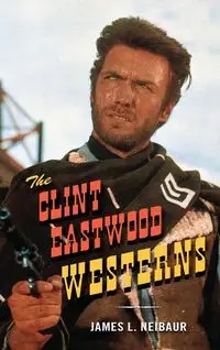 The Clint Eastwood Westerns - James L. Neibaur
