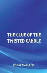 The Clue of the Twisted Candle - Wallace Edgar