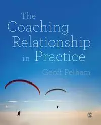 The Coaching Relationship in Practice - Pelham Geoff