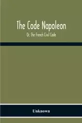 The Code Napoleon; Or, The French Civil Code - Unknown