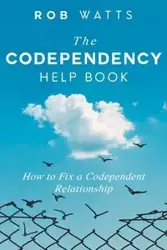 The Codependency Help Book - Rob Watts