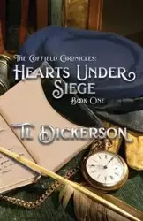 The Coffield Chronicles - Hearts Under Siege - Dickerson TL