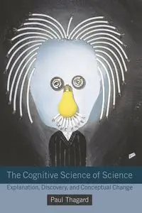 The Cognitive Science of Science - Paul Thagard