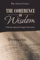 The Coherence of Wisdom - Chuck Cadle Dr.