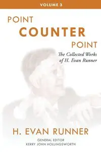 The Collected Works of H. Evan Runner, Vol. 3 - Evan Runner H.