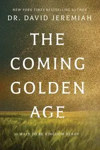 The Coming Golden Age - Jeremiah David Dr.