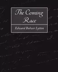 The Coming Race - Edward Bulwer Lytton Bulwer Lytton