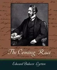 The Coming Race - Lytton - Edward Bulwer Lytton Bulwer Lytton