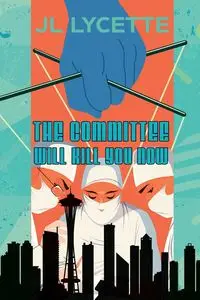 The Committee Will Kill You Now - Lycette JL