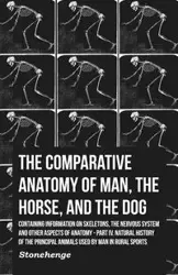 The Comparative Anatomy of Man, the Horse, and the Dog - Containing Information on Skeletons, the Nervous System and Other Aspects of Anatomy - John Stainer