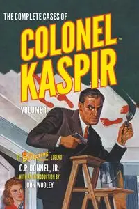 The Complete Cases of Colonel Kaspir, Volume 1 - Donnel Jr. C. P.