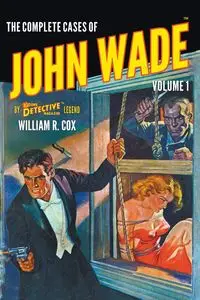 The Complete Cases of John Wade, Volume 1 - William R. Cox