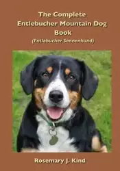 The Complete Entlebucher Mountain Dog Book - Rosemary Kind J