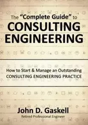 The "Complete" Guide to CONSULTING ENGINEERING - John Gaskell