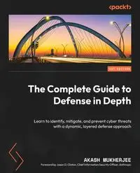 The Complete Guide to Defense in Depth - Mukherjee Akash