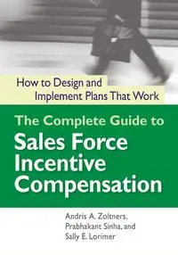 The Complete Guide to Sales Force Incentive Compensation - Zoltners Andris