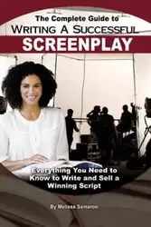 The Complete Guide to Writing a Successful Screenplay - Melissa Samaroo