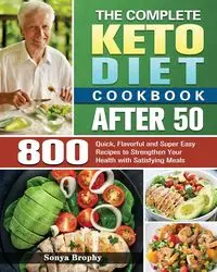 The Complete Keto Diet Cookbook After 50 - Sonya Brophy