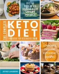 The Complete Keto Diet Cookbook For Beginners 2019 - Jeffrey Lansberry