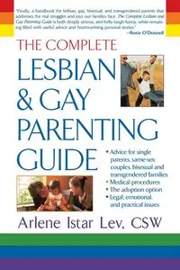 The Complete Lesbian and Gay Parenting Guide - Arlene Lev Istar