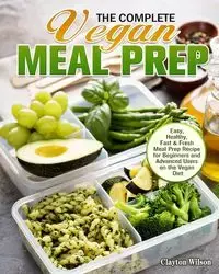 The Complete Vegan Meal Prep - Wilson Clayton