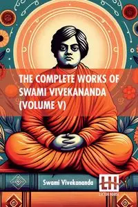 The Complete Works Of Swami Vivekananda (Volume V) - Swami Vivekananda