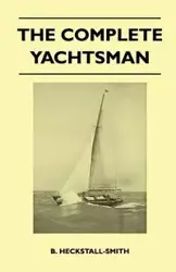 The Complete Yachtsman - Heckstall-Smith B.