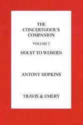 The Concertgoer's Companion - Holst to Webern - Antony Hopkins