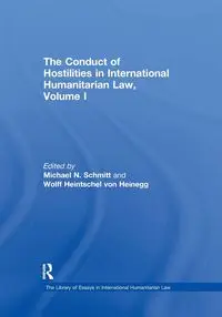 The Conduct of Hostilities in International Humanitarian Law, Volume I - von Heinegg Wolff Heintschel