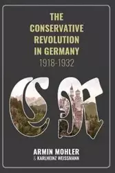 The Conservative Revolution in Germany, 1918-1932 - Armin Mohler