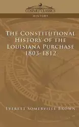 The Constitutional History of the Louisiana Purchase - Everett Brown Somerville