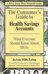 The Consumer's Guide to Health Savings Accounts - JoAnn Laing Mills