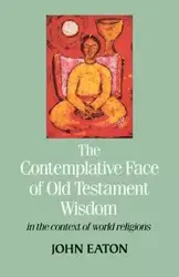 The Contemplative Face of Od Testament Wisdom in the Context of World Religions - Eaton J. H.