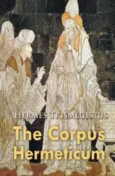 The Corpus Hermeticum - Trismegistus Hermes