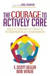 The Courage to Actively Care - Scott Geller E.