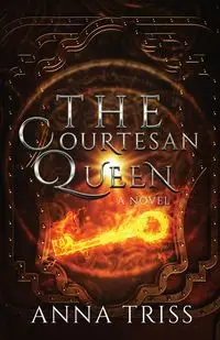 The Courtesan Queen - Anna Triss