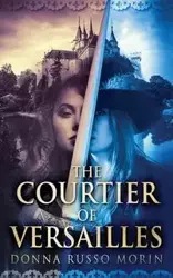 The Courtier Of Versailles - Donna Morin Russo