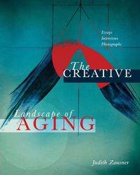 The Creative Landscape of Aging - Judith Zausner