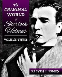 The Criminal World Of Sherlock Holmes - Volume Three - Kelvin Jones