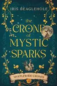 The Crone of Mystic Sparks - Iris Beaglehole