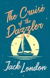 The Cruise of the Dazzler - Jack London